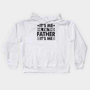 Its Me Hi I'm The Father It's Me Kids Hoodie